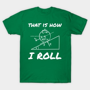 This Is How I Roll Funny Physics Engineering Tee T-Shirt